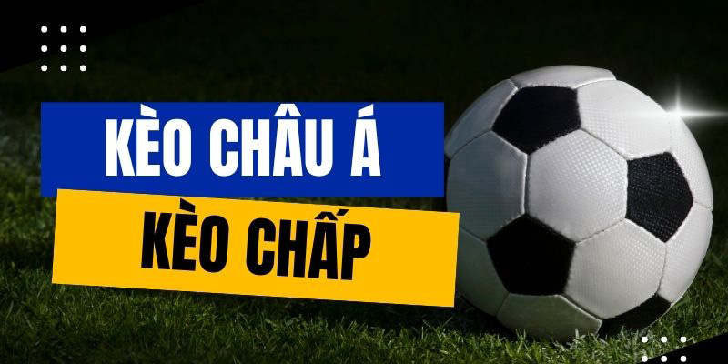 Kinh Nghiệm Bắt Kèo Châu Á Chắc Thắng Từ Các Chuyên Gia