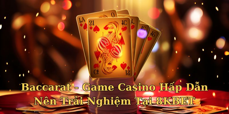 Baccarat - Game Casino Hấp Dẫn Tại 789win