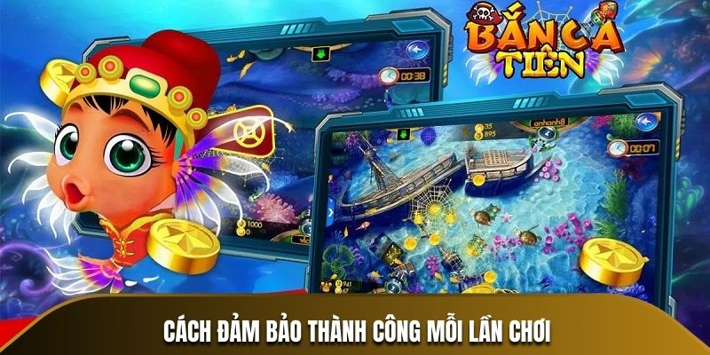 Cách đảm bảo thành công mỗi lần chơi