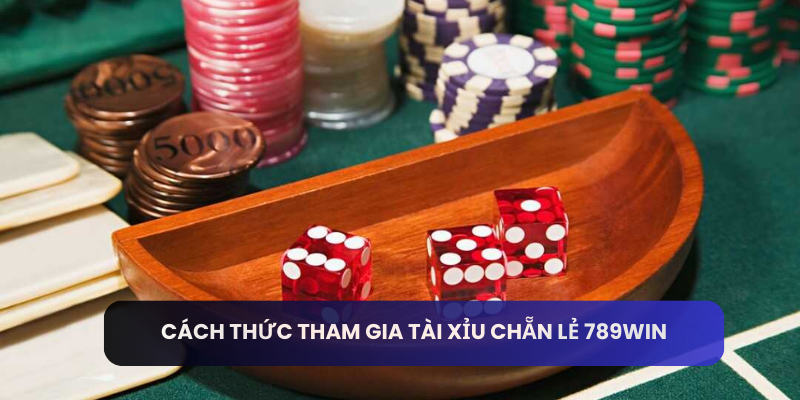 Cách thức tham gia tài xỉu chẵn lẻ 789win