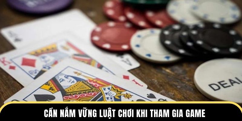 Cần nắm vững luật chơi khi tham gia game