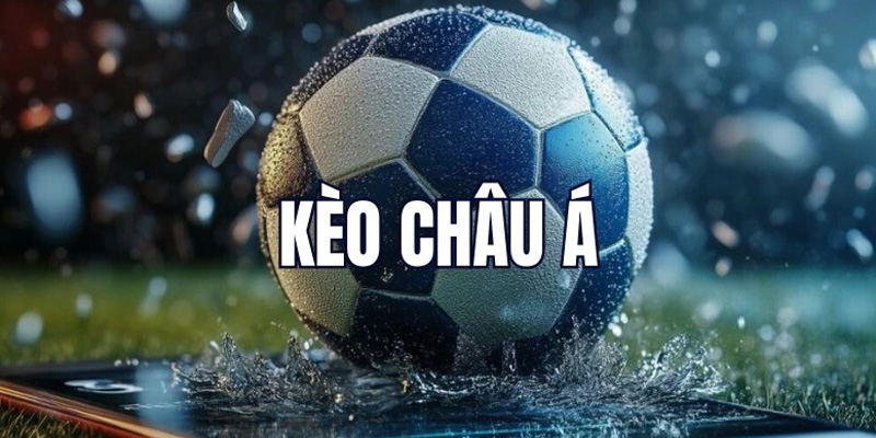 Chi tiết khái niệm kèo châu á