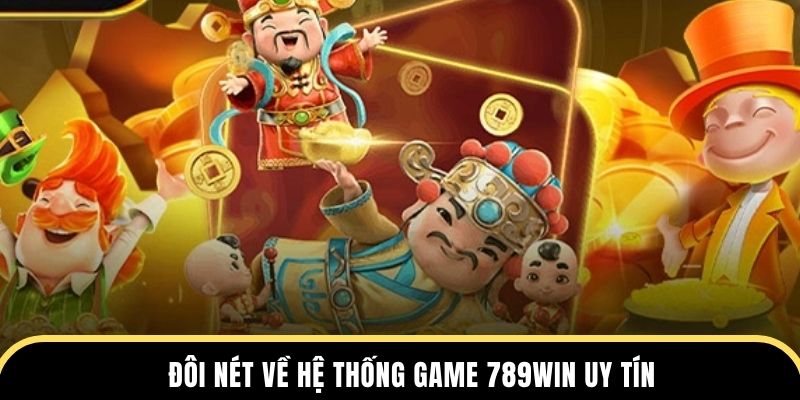 Đôi nét về hệ thống game 789win uy tín