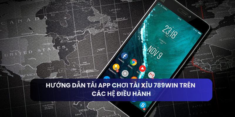 Hướng dẫn tải app chơi tài xỉu 789win trên các hệ điều hành