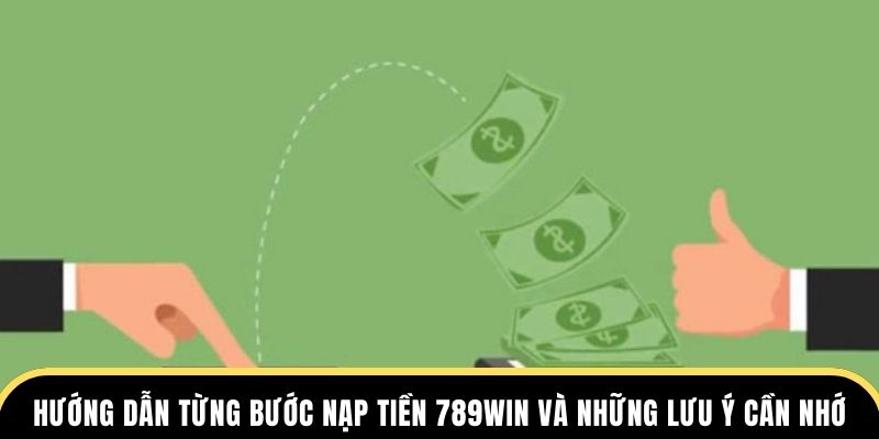 Hướng Dẫn Từng Bước Nạp Tiền 789win Và Những Lưu Ý Cần Nhớ