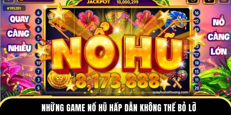 Những game nổ hũ hấp dẫn không thể bỏ lỡ