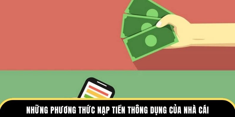 Những phương thức nạp tiền thông dụng của nhà cái