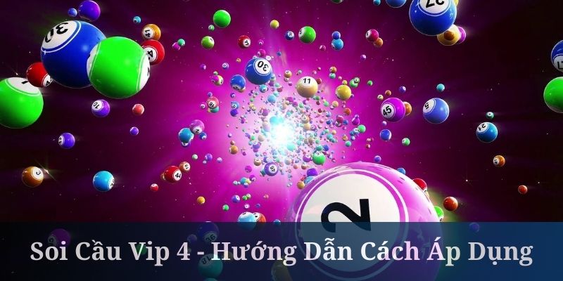 Soi Cầu Vip 4 - Hướng Dẫn Cách Áp Dụng Chuẩn Tại 789win