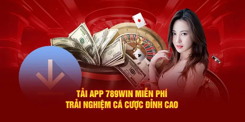 Tải App 789win - Trải Nghiệm Những Tính Năng Vượt Trội Dễ Dàng