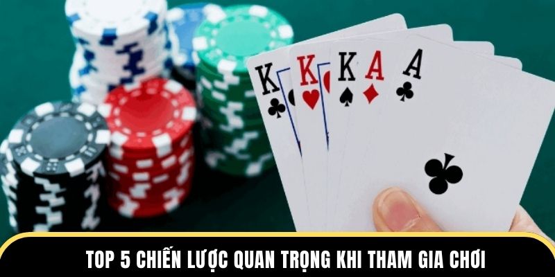 Top 5 chiến lược quan trọng khi tham gia chơi